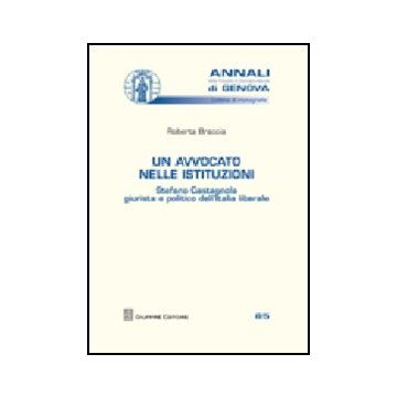 Un Avvocato Nelle Istituzioni. Stefano Castagnola Giurista E Politico Dell'italia  Liberale 