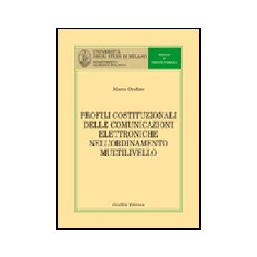 Profili Costituzionali Delle Comunicazioni Elettroniche Nell'ordinamento  Multilivello