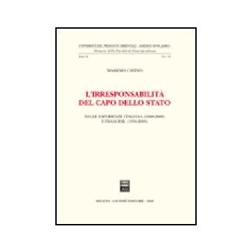 L' Irresponsabilita' Del Capo Dello Stato. Nelle Esperienze Italiana (1948-2008) E  Francese (1958-2008) 
