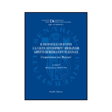 Il Protocollo Di Kyoto E Il Clean Development Mechanism. Aspetti Giuridici E  Istituzionali. L'esperienza Nei Balcani 
