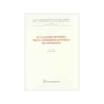 Le Clausole Di Forma Nelle Condizioni Generale Di Contratto. Atti Del Convegno  (brescia, 26 Maggio 2006) 