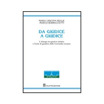 Da Giudice A Giudice. Il Dialogo Tra Giudice Italiano E Corte Di Giustizia Delle Comunita' Europee