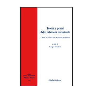 Teoria E Prassi Delle Relazioni Industriali. Letture Di Diritto Delle Relazioni  Industriali - Senatori I.  - Giuffre' - 9788814143427