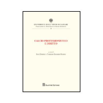 Calcio Professionistico E Diritto. Atti Del Convegno (olbia, 7-9 Giugno 2007) - Demuro I. ; Frosini T. E.  - Giuffre' - 9788814143632