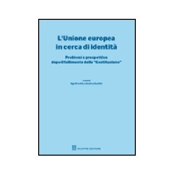 L' Unione Europea In Cerca Di Identita'. Problemi E Prospettive Dopo Il Fallimento  Della «costituzione» 