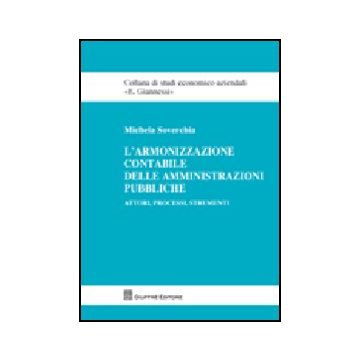 L' Armonizzazione Contabile Delle Amministrazioni Pubbliche. Attori, Processi,  Strumenti  - Soverchia Michela - Giuffre' - 9788814143762