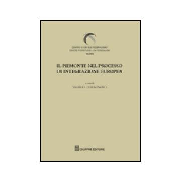 Il Piemonte Nel Processo Di Integrazione Europee  - Castronovo V.  - Giuffre' - 9788814143854