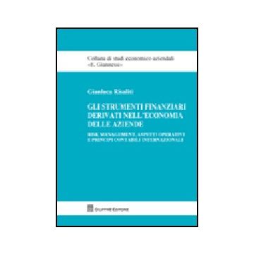 Gli Strumenti Finanziari Derivati Nell'economia Delle Aziende. Risk Management,  Aspetti Operativi E Principi Contabili Internazionali  - Risaliti Gianluca - Giuffre' - 9788814144219