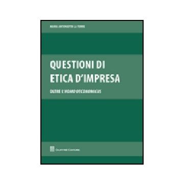 Questioni Di Etica D'impresa. Oltre L'homo Oeconomicus - La Torre M. Antonietta - Giuffre' - 9788814144271