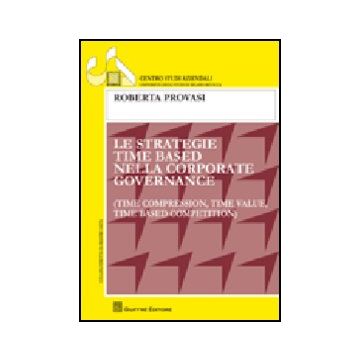 Le Strategie Time Based Nella Corporate Governance  - Provasi Roberta - Giuffre' - 9788814144400
