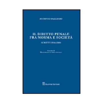 Il Diritto Penale Fra Norma E Societa'. Scritti 1056-2008  Monografie Di Parte Speciale