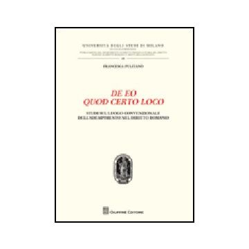 De Eo Quod Certo Loco. Studi Sul Luogo Convenzionale Dell'adempimento Nel  Diritto Romano