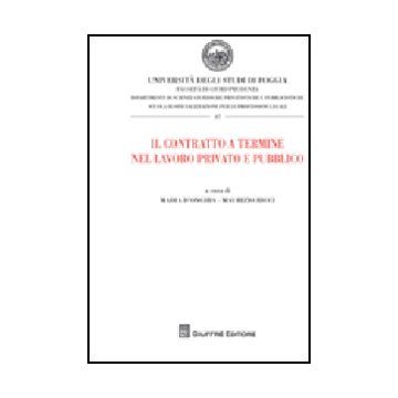 Contratto A Termine Nel Lavoro Privato E Pubblico. Atti Del Convegno (foggia,  Dicembre 2007) (il) - D'onghia M. ; Ricci M.  - Giuffre' - 9788814144707