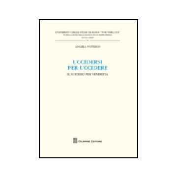 Uccidersi Per Uccidere. Il Suicidio Per Vendetta