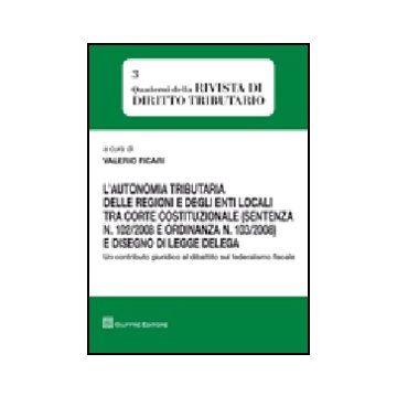L'Autonomia Tributaria Delle Regioni E Degli Enti Locali Tra Corte Costituzionale  (sentenza N. 102/2008 E Ordinanza N. 103/2008) E Disegno Di Legge Delega 