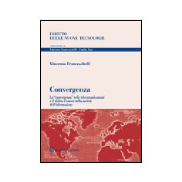 Convergenza. La «convergenza» Nelle Telecomunicazioni E Il Diritto D'autore  Nella Societa' Dell'informazione