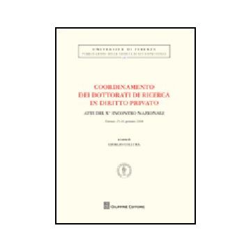 Coordinamento Dei Dottorati Di Ricerca In Diritto Privato. Atti Del 9° Incontro  Nazionale (firenze, 25-26 Gennaio 2008)