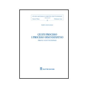 Giusto Processo E Processo Amministrativo. Profili Costituzionali