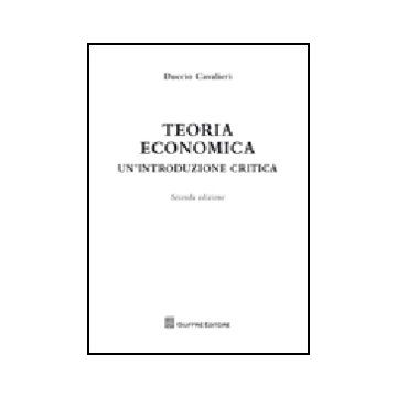 Teoria Economica. Un'introduzione Critica - Cavalieri Duccio - Giuffre' - 9788814145445