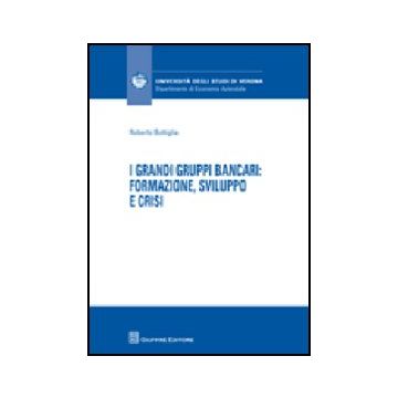 I Grandi Gruppi Bancari: Formazione, Sviluppo E Crisi  - Bottiglia Roberto - Giuffre' - 9788814145698