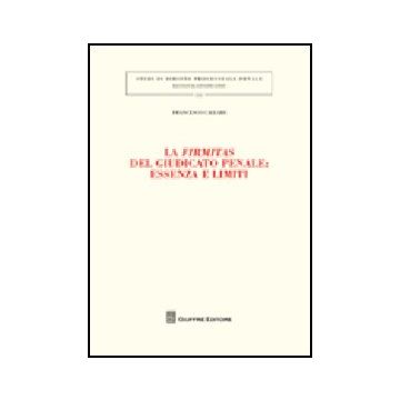 La Firmitas Del Giudicato Penale. Essenza E Limiti 