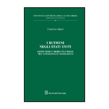 I Rutheni Negli Stati Uniti. Santa Sede E Mobilita' Tra Ottocento E Novecento 