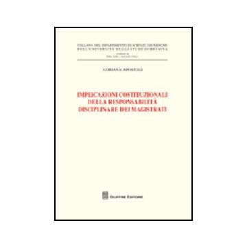 Implicazioni Costituzionali Della Responsabilita' Disciplinare Dei Magistrati