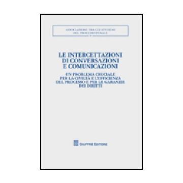 Le Intercettazioni Di Conversazioni E Comunicazioni. Atti Del Convegno (milano, 5-7 Ottobre 2007)