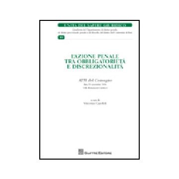 L'Azione Penale Tra Obbligatorieta' E Discrezionalita'. Atti Del Convegno (bari, 2 Novembre 2008) 