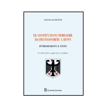 Le Costituzioni Tedesche Da Francoforte A Bonn. Introduzione E Testi  - Lanchester Fulco - Giuffre' - 9788814146176