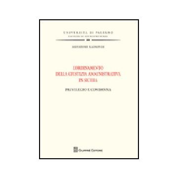 L' Ordinamento Della Giustizia Amministrativa In Sicilia. Privilegio E Condanna  