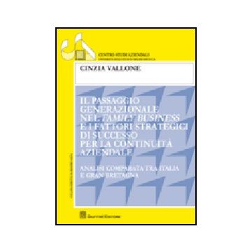 Il Passaggio Generazionale Nel Family Business E I Fattori Strategici Di Successo  Per Continuita' Aziendale. Analisi Comparata Tra Italia E Gran Bretagna 