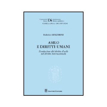 Asilo E Diritti Umani. L'evoluzione Del Diritto D'asilo Nel Diritto  Internazionale - Lenzerini Federico - Giuffre' - 9788814146596