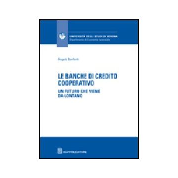 Le Banche Di Credito Cooperative. Un Futuro Che Viene Da Lontano  - Bonfanti Angelo - Giuffre' - 9788814146718