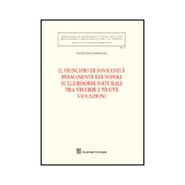Il Principio Di Sovranita' Permanente Dei Popoli Sulle Risorse Naturali Tra Vecchie E Nuove Violazioni  - Zambrano Valentina - Giuffre' - 9788814146848