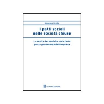 I Patti Sociali Nelle Societa' Chiuse. La Scelta Del Modello Societario Per La Governance Dell'impresa 
