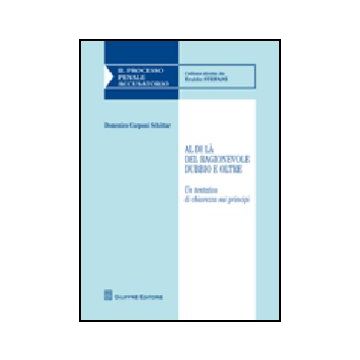 Al Di La' Del Ragionevole Dubbio E Oltre. Un Tentativo Di Chiarezza Sui Principi