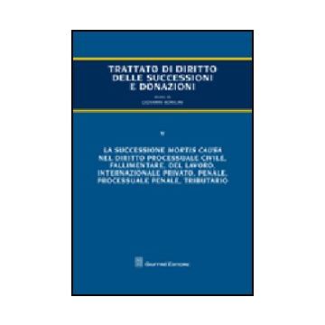 Trattato Di Diritto Delle Successioni E Donazioni La Successione Mortis Causa Nel Diritto Processuale Civile, Fallimentare, Del Lavoro, Internazionale Privato, Penale, Processuale Penale, Tributario