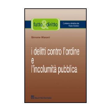 I Delitti Contro L'ordine E L'incolumita' Pubblica  - Marani Simone - Giuffre' - 9788814147852
