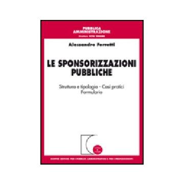 Le Sponsorizzazioni Pubbliche. Strutture E Tipologia. Casi Pratici. Formulario 