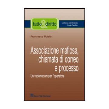 Associazione Mafiosa, Chiamata Di Correo E Processo. Un Vademecum Per  L'operatore - Puleio Francesco - Giuffre' - 9788814148064