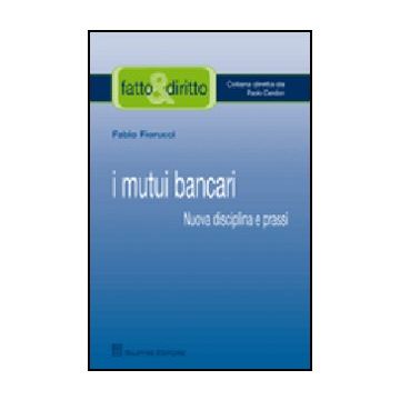 I Mutui Bancari. Nuova Disciplina E Prassi  - Fiorucci Fabio - Giuffre' - 9788814148422
