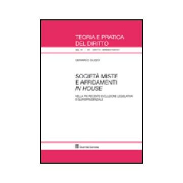 Societa' Miste E Affidamenti In House. Nella Piu' Recente Evoluzione Legislativa E Giurisprudenziale