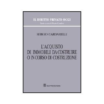 L' Acquisto Di Immobili Da Costruire O In Corso Di Costruzione  - Cardarelli Sergio - Giuffre' - 9788814149771