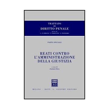 Trattato Di Diritto Penale. Parte Speciale. Reati Contro L'amministrazione Della Giustizia