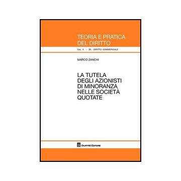 La Tutela Degli Azionisti Di Minoranza Nelle Societa' Quotate  - Zanchi Marco - Giuffre' - 9788814150319