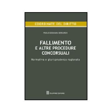 Fallimento E Altre Procedure Concorsuali. Normativa E Giurisprudenza Ragionata
