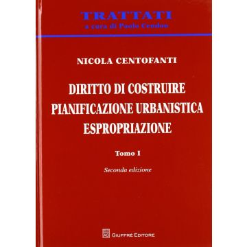 Diritto Di Costruire. Pianificazione Urbanistica. Espropriazione - Centofanti Nicola - Giuffre' - 9788814151217