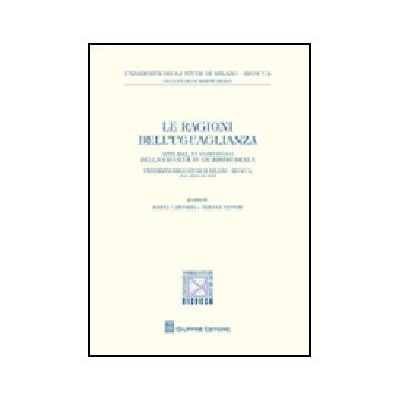 Le Ragioni Dell'uguaglianza. Atti Del 6° Convegno Della Facolta' Di Giurisprudenza  (milano, 15-16 Maggio 2008) 