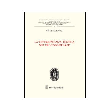 La Testimonianza Tecnica Nel Processo Penale  - Miucci Concetta - Giuffre' - 9788814154645